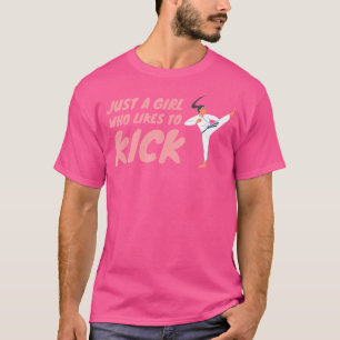 Just A Girl Who Likes To Kick Karate Taekwondo Mma T-Shirt