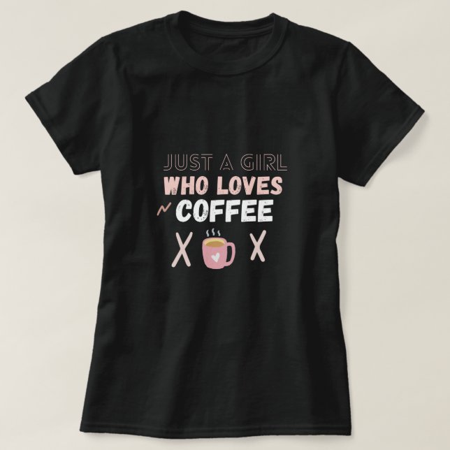 just a Girl who love Coffee, girly quote or saying T-Shirt (Design Front)