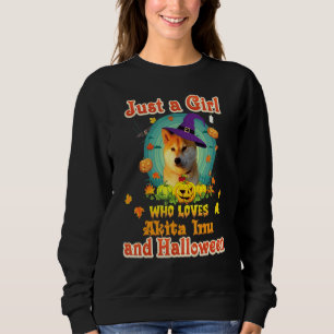 Just A Girl Who Loves Akita Inu Dog And Halloween  Sweatshirt