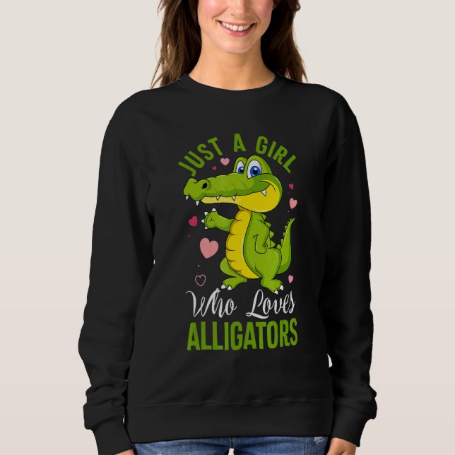 Just A Girl Who Loves Alligators Alligator Crocodi Sweatshirt (Front)