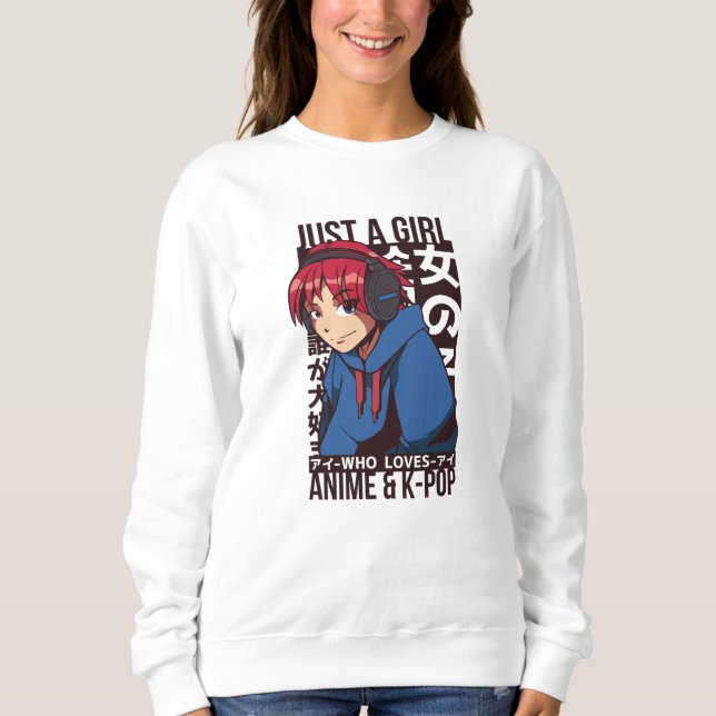 Just a Girl who loves Anime and K-Pop Sweatshirt (Front)