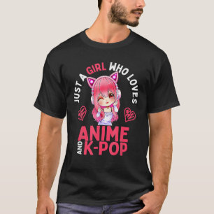 Just A Girl Who Loves Anime And Kpop Merch K Pop T-Shirt