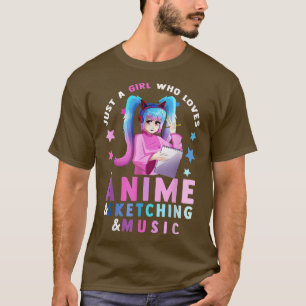 Just A Girl Who Loves Anime and Sketching and Musi T-Shirt