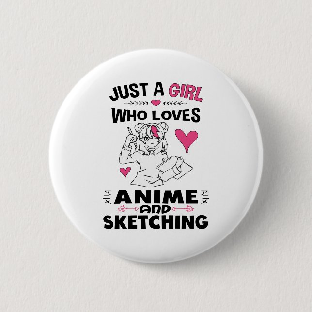 Just A Girl Who Loves Anime and Sketching Girls 6 Cm Round Badge (Front)