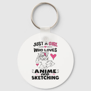 Just A Girl Who Loves Anime and Sketching Girls Key Ring