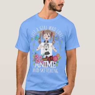 Just A Girl Who Loves Anime and Sketching Manga Me T-Shirt