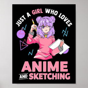 Just A Girl Who Loves Anime and Sketching Poster