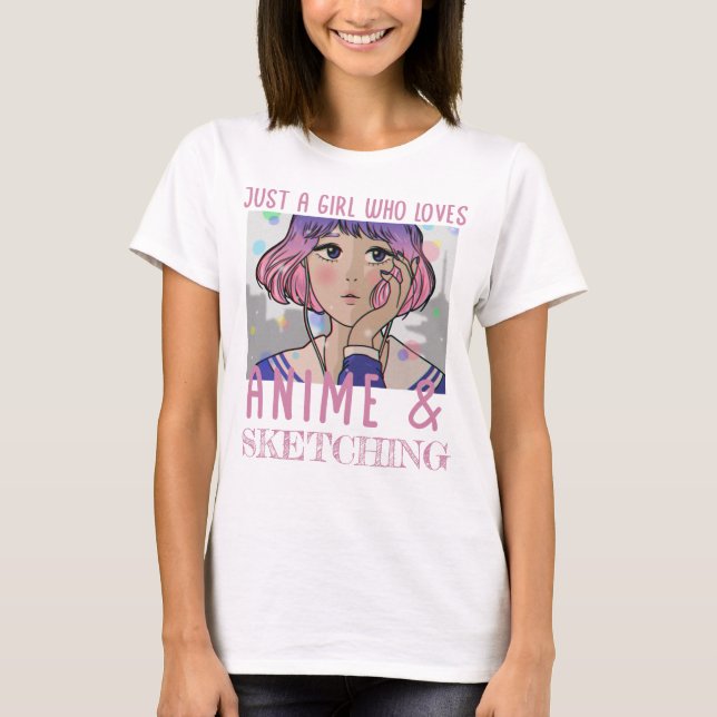 Just a girl who loves anime and sketching T-Shirt (Front)