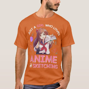 Just A Girl Who Loves Anime and Sketching  T-Shirt