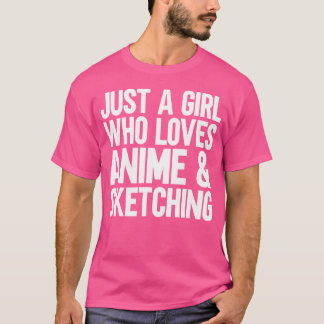 Just A Girl Who Loves Anime And Sketching T-Shirt