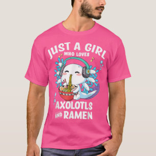 Just a Girl Who Loves Anime Ramen and Aolotls Kawa T-Shirt