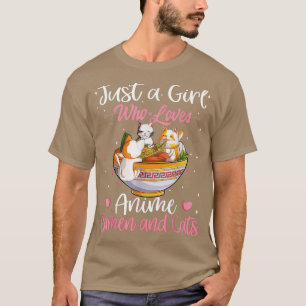 Just A Girl Who Loves Anime Ramen And Cats Kawaii  T-Shirt