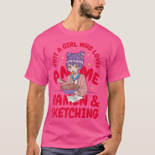 Just A Girl Who Loves Anime Ramen And Sketching507 T-Shirt
