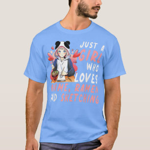 Just A Girl Who Loves Anime Ramen And Sketching An T-Shirt