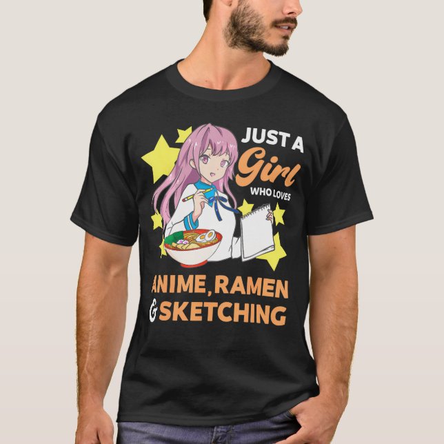 Just A Girl Who Loves Anime Ramen And Sketching Dr T-Shirt (Front)