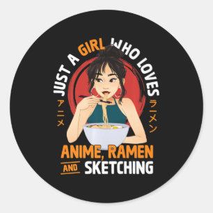Just A Girl Who Loves Anime Ramen And Sketching Gi Classic Round Sticker