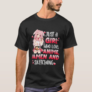 Just A Girl Who Loves Anime Ramen And Sketching Ja T-Shirt