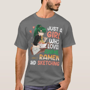 Just A Girl Who Loves Anime Ramen And Sketching Ja T-Shirt