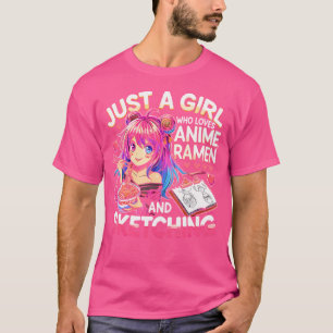 Just A Girl Who Loves Anime Ramen And Sketching Ja T-Shirt