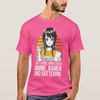 Just A Girl Who Loves Anime Ramen And Sketching T-Shirt