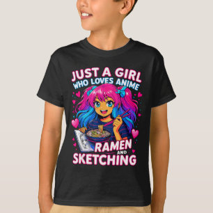 Just A Girl Who Loves Anime Ramen And Sketching  T-Shirt