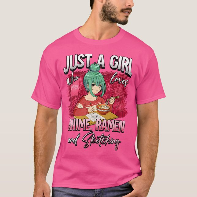 Just A Girl Who Loves Anime Ramen And Sketching T-Shirt (Front)