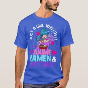 Just A Girl Who Loves Anime Ramen And Sketching Te T-Shirt