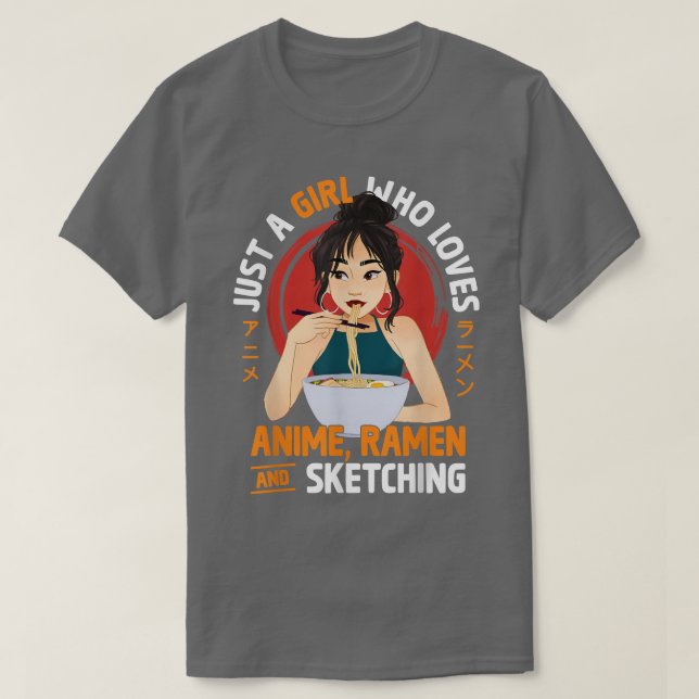 Just A Girl Who Loves Anime Ramen And Sketching Te T-Shirt (Design Front)