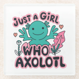 just a girl who loves Axolotl Glass Coaster