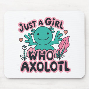 just a girl who loves Axolotl Mouse Pad