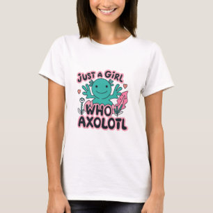 just a girl who loves Axolotl T-Shirt