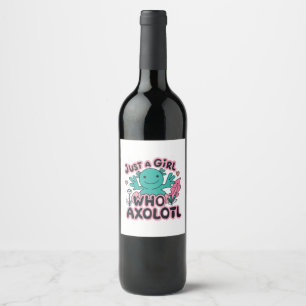 just a girl who loves Axolotl Wine Label