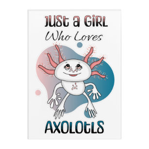 Just a Girl who Loves Axolotls Acrylic Print