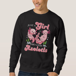 Just a Girl Who Loves Axolotls Animal Sweatshirt