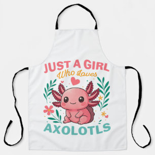 Just a girl who loves axolotls apron