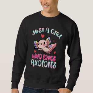 Just a Girl Who Loves Axolotls   Axolotl Girl Sweatshirt