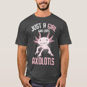 Just A Girl Who Loves Axolotls Funny Axolotl Lover T-Shirt