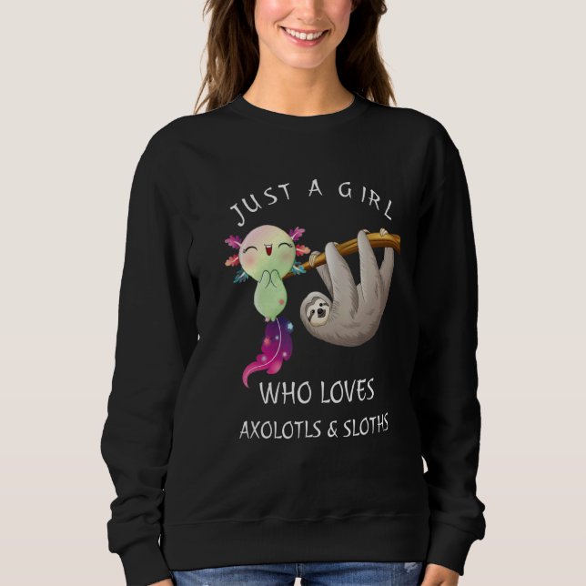 Just a Girl Who Loves Axolotls & Sloths Cute Axolo Sweatshirt (Front)