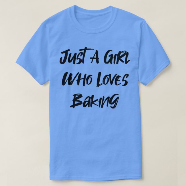 Just A Girl Who Loves Baking 3 T-Shirt (Design Front)