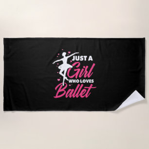 Just A Girl Who Loves Ballet Dance Beach Towel