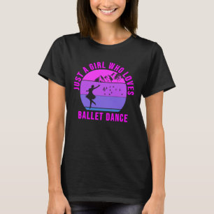Just a Girl who loves Ballet dance gift T-Shirt