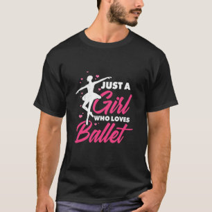 Just A Girl Who Loves Ballet Dance T-Shirt