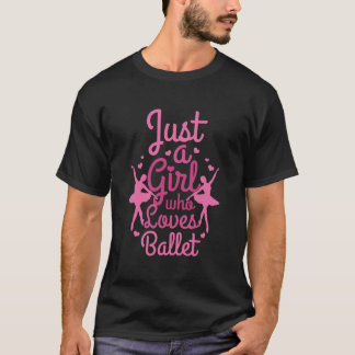 Just A Girl Who Loves Ballet Funny Dancing Balleri T-Shirt