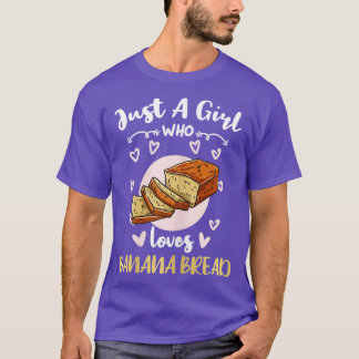 Just A Girl Who Loves Banana Bread  T-Shirt