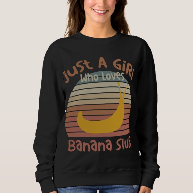 Just A Girl Who Loves Banana Slugs Banana Slug Ent Sweatshirt (Front)