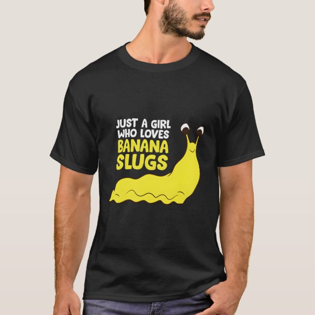 Just A Girl Who Loves Banana Slugs Funny Banana Sl T-Shirt (Front)