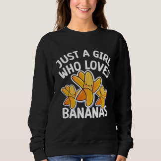 Just a girl who loves Bananas cool Vegan fruit Sweatshirt