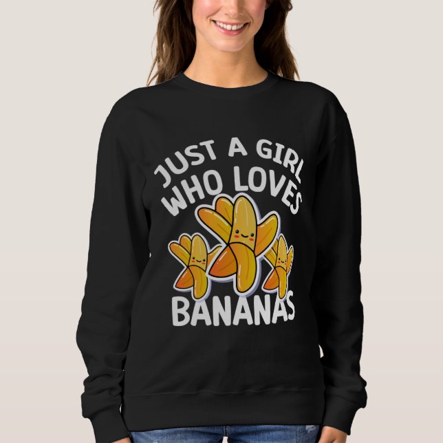 Just a girl who loves Bananas  cool Vegan fruit Sweatshirt (Front)
