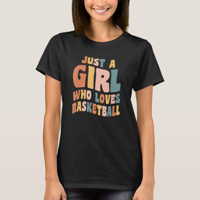 Just A Girl Who Loves Basketball Apparel Basketbal T-Shirt (Front)
