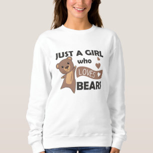 Just A Girl who Loves Bears - Sweet Bear Sweatshirt